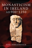 Monasticism in Ireland, AD 900-1250 1801511179 Book Cover