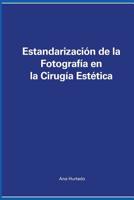 Estandarización de la Fotografía en la Cirugía Estética (Spanish Edition) 1798646234 Book Cover