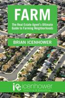 Farm: The Real Estate Agent's Ultimate Guide to Farming Neighborhoods 1483470059 Book Cover