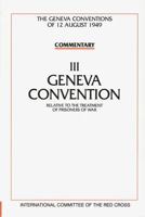 GENEVA CONVENTION III Commentary: Relative to the Treatment of Prisoners of War - The Geneva Conventions of 12 August 1949 2881450539 Book Cover