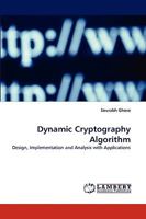 Dynamic Cryptography Algorithm: Design, Implementation and Analysis with Applications 3838345746 Book Cover