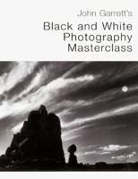 John Garrett's Black and White Photography Masterclass 0817440445 Book Cover