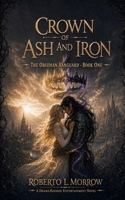 CROWN OF ASH AND IRON: Book One of The Obsidian Vanguard Series B0H3HGJN4V Book Cover
