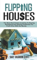 Flipping Houses: The Best Real Estate Investing to Buying, Rehabbing and Selling Properties for Profit Even with no Money 1687200939 Book Cover
