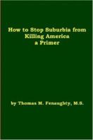 How to Stop Suburbia from Killing America - a Primer. 1411699254 Book Cover