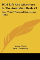 Wild Life And Adventure In The Australian Bush V1: Four Years' Personal Experience 1241433550 Book Cover