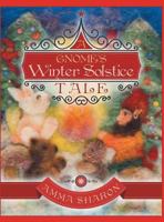 A Gnome's Winter Solstice Tale: Would You Unquestionably Rather Be Yourself? 1480845116 Book Cover