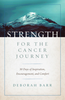 Strength for the Cancer Journey: 30 Days of Inspiration, Encouragement, and Comfort 0802419542 Book Cover