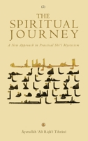The Spiritual Journey: A New Approach ?in Practical Shi?i Mysticism Vol. 2: A New Approach ?in Practical ... 1: A New Approach ?in Practical Sh 1956276564 Book Cover