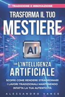 Tradizione e Innovazione: Trasforma il Tuo Mestiere con l’Intelligenza Artificiale: Scopri come rendere straordinari i lavori tradizionali mantenendo intatta la tua autenticità. (Italian Edition) B0DWFJ9WG8 Book Cover