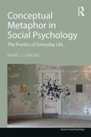 Conceptual Metaphor in Social Psychology: The Poetics of Everyday Life 1848724713 Book Cover