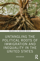 Untangling the Political Roots of Immigration and Inequality in the United States (Bridges to Another World) 1032811854 Book Cover