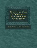 Notice Sur Jean de Schelandre: Po Te Verdunois (1585-1655) 1148501320 Book Cover