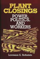 Plant Closings: Power, Politics, and Workers 0865691215 Book Cover