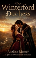 The Winterford Duchess: A Medieval Romance (The House of Winterford) B0HBMNP6NY Book Cover