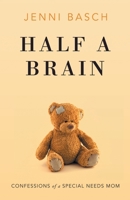 Half A Brain: Confessions of a Special Needs Mom 1734678607 Book Cover