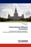 International Alliance Formation: An Escape from Domestic Stagnation? A Resource-based View of the Dutch Biotech Industry 3848420422 Book Cover