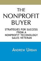 The Nonprofit Buyer: Strategies For Success From A Nonprofit Technology Sales Veteran 1452856524 Book Cover