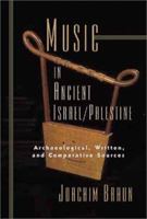 Music in Ancient Israel/Palestine: Archaeological, Written, and Comparative Sources (The Bible in Its World) 0802845584 Book Cover