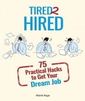 Tired 2 Hired: 75 Practical Hacks to Get Your Dream Job 9675492996 Book Cover