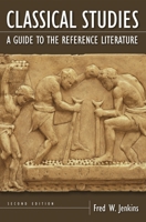 Classical Studies: A Guide to the Reference Literature Second Edition (Reference Sources in the Humanities) 1591581192 Book Cover