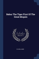 Babur The Tiger First Of The Great Moguls 1022230344 Book Cover