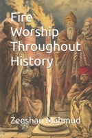 Fire Worship Throughout History B0D2D5HWJX Book Cover