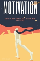 Motivation: How to Get Motivated, Get Up and Get Going B089CQL6JC Book Cover