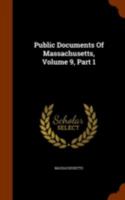 Public Documents of Massachusetts, Volume 9, Part 1 114830276X Book Cover