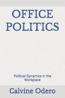 OFFICE POLITICS: Political Dynamics in the Workplace B0G4RWXZQT Book Cover