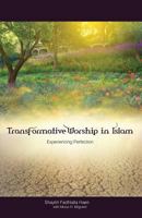 Transformative Worship in Islam: Experiencing Perfection 1919826769 Book Cover