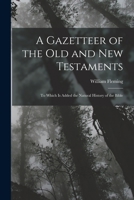 A Gazetteer of the Old and New Testaments: To Which Is Added the Natural History of the Bible 1015596711 Book Cover