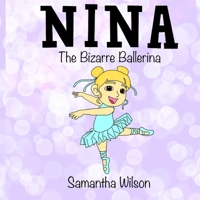 Nina the Bizarre Ballerina B092XBKFP5 Book Cover