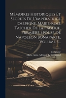 Mémoires Historiques Et Secrets De L'impératrice Joséphine, Marie-rose Tascher De La Pagerie, Première Épouse De Napoléon Bonaparte, Volume 3... (French Edition) 1022652338 Book Cover