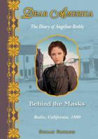 Behind the Masks: The Diary of Angeline Reddy, Bodie, California, 1880 0545304377 Book Cover