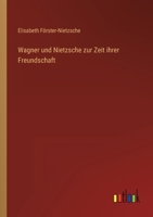 Wagner und Nietzsche zur Zeit ihrer Freundschaft 3368600729 Book Cover