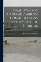 Some Dynamic Airframe Stability Considerations in the Control Problem. 101340873X Book Cover