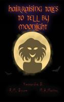 Hair-Raising Tales to Tell by Moonlight 1729078303 Book Cover