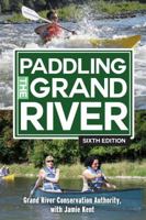 Paddling the Grand River: A Trip-Planning Guide to Ontario's Historic Grand River 1459413199 Book Cover