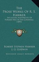 The Prose Works of R. S. Hawker: Including Footprints of Former Men in Far Cornwall 1104398826 Book Cover