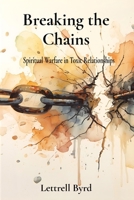 Breaking the Chains: Spiritual Warfare in Toxic Relationships B0GHZD73FB Book Cover