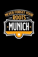 Munich Never Forget your Roots: TAGEBUCH / NOTIZBUCH F�r Schulanf�nger, Studenten, Sch�ler, Backpacker, Reisende, Traveler A5 (6x9 inch) 120 Seiten liniert! I Monatsplaner I Journal I Reisetagebuch I 1691275964 Book Cover