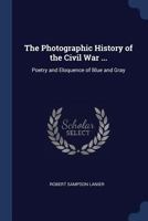 The Photographic History of the Civil War ...: Poetry and Eloquence of Blue and Gray 1146907346 Book Cover