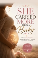 She Carried More Than a Baby: What Nine Months Really Means to a Woman Becoming a Mother B0HFRNZHKW Book Cover