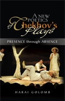 A New Poetics of Chekhov's Major Plays: Presence Through Absence 1903900476 Book Cover