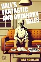 Will's fantastic and ordinary tales B0DY1YQQ42 Book Cover