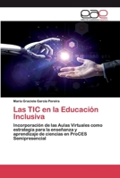 Las TIC en la Educación Inclusiva: Incorporación de las Aulas Virtuales como estrategia para la enseñanza yaprendizaje de ciencias en ProCES Semipresencial 6200392692 Book Cover