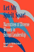 Let My Spirit Soar!: Narratives of Diverse Women in School Leadership (1-Off) 0803966725 Book Cover
