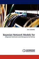 Bayesian Network Models for: Integrated Catchment-scale Management of Salinity 3838356551 Book Cover