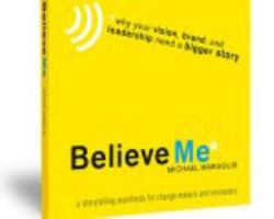 Believe Me: Why Your Vision, Brand, and Leadership Need a Bigger Story 0984260803 Book Cover